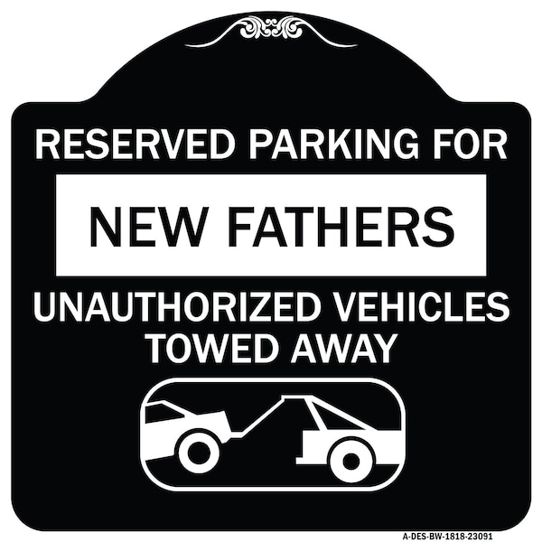 Reserved Parking for New Fathers Unauthorized Vehicles Towed Away Alum, 18" x 18", BW-1818-23091